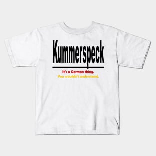 Kummerspeck - Its A German Thing. You Wouldnt Understand. Kids T-Shirt